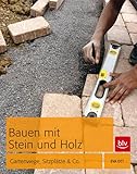 Bauen mit Stein und Holz: Gartenwege, Sitzplätze & Co.
